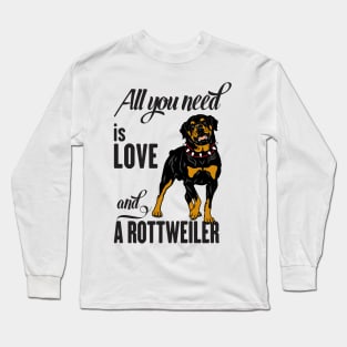 All You Need is Love and a Rottweiler Long Sleeve T-Shirt